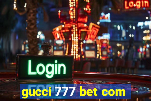 gucci 777 bet com
